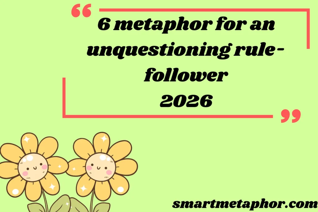 6 metaphor for an unquestioning rule-follower
