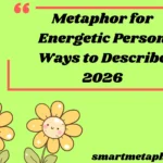 Metaphor for Energetic Person Creative Ways to Describe