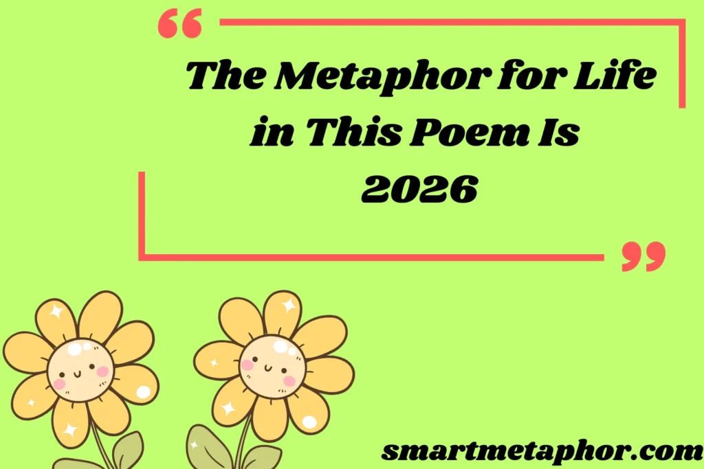 The Metaphor for Life in This Poem Is 2026