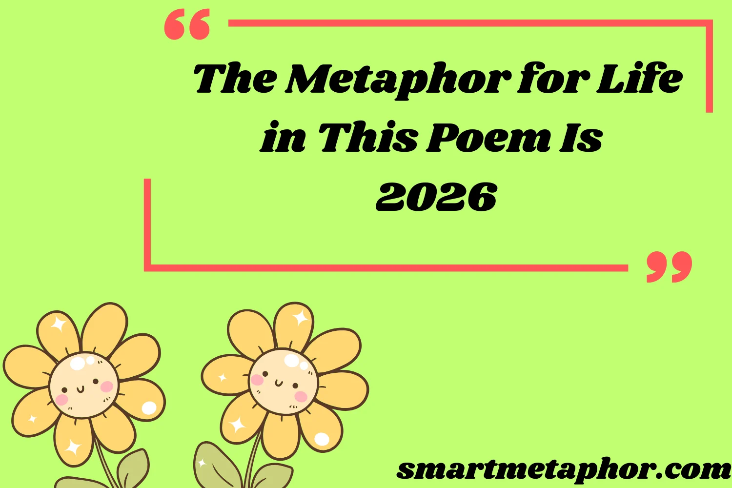 The Metaphor for Life in This Poem Is 2026