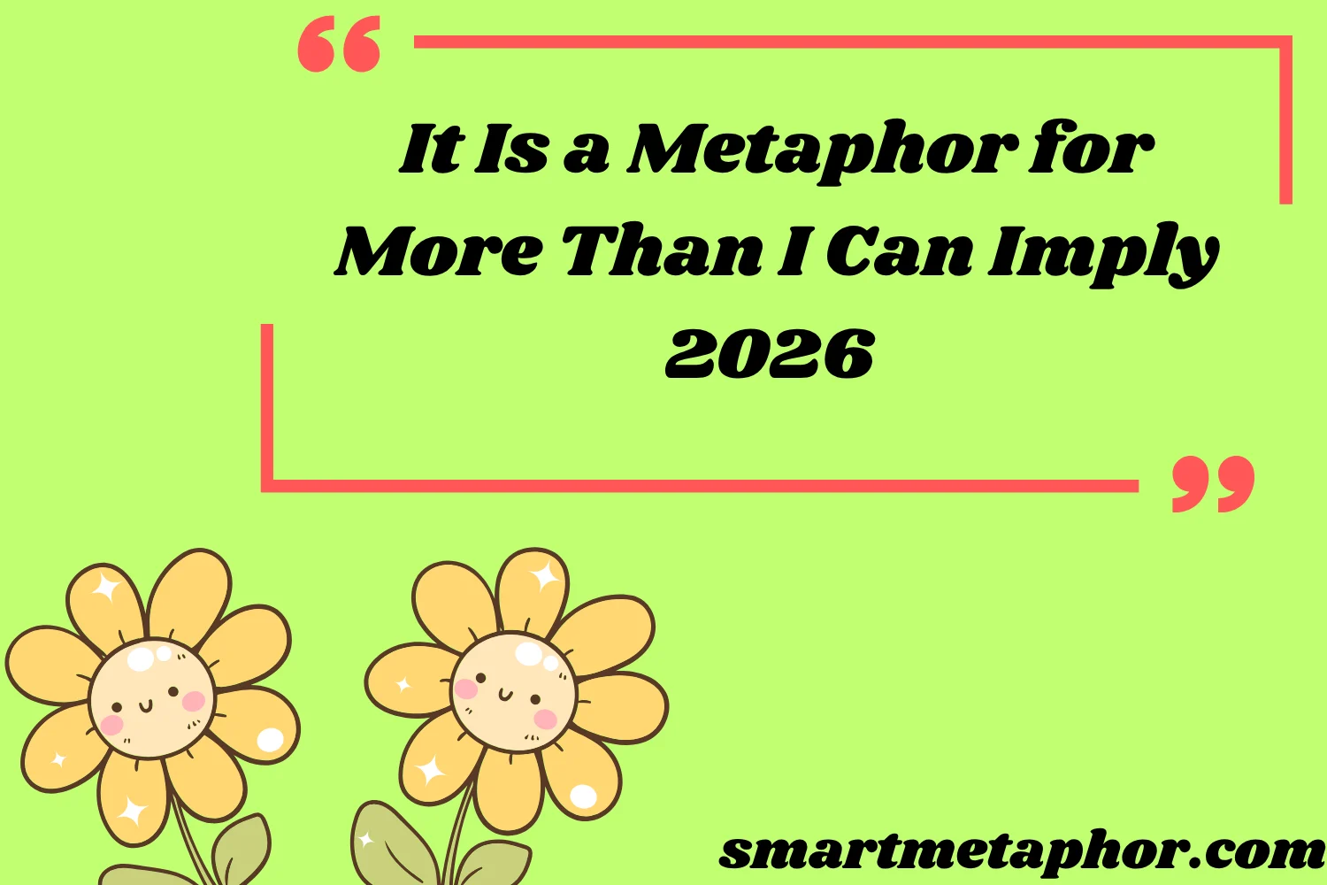 it is a metaphor for more than i can imply