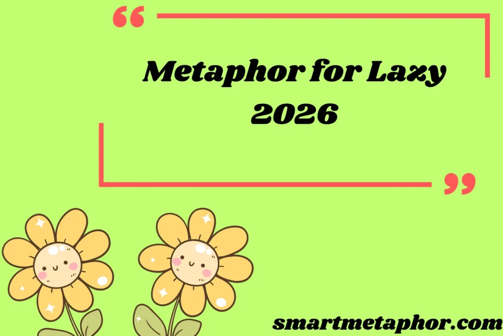 Metaphor for Lazy