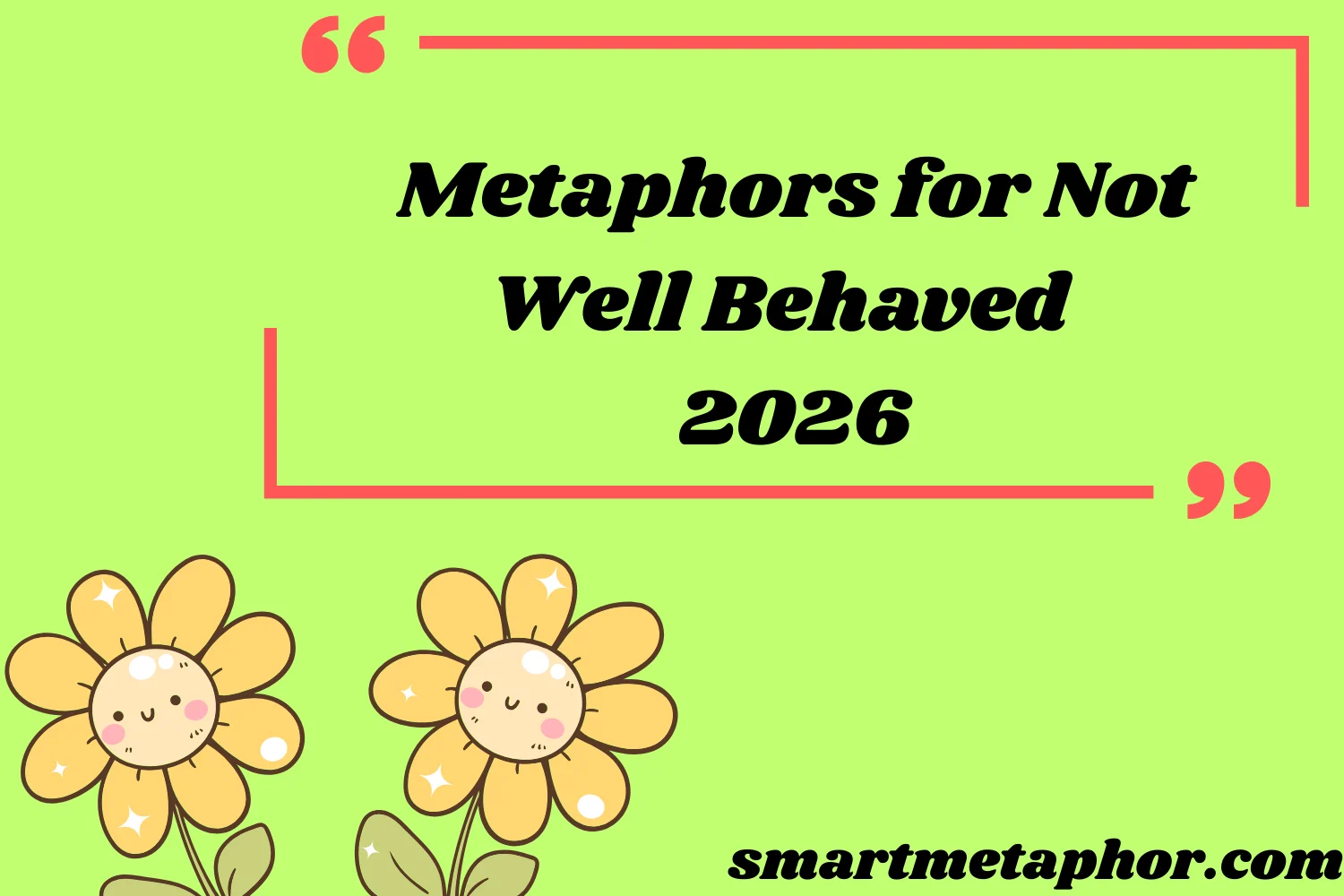 Metaphors for Not Well Behaved