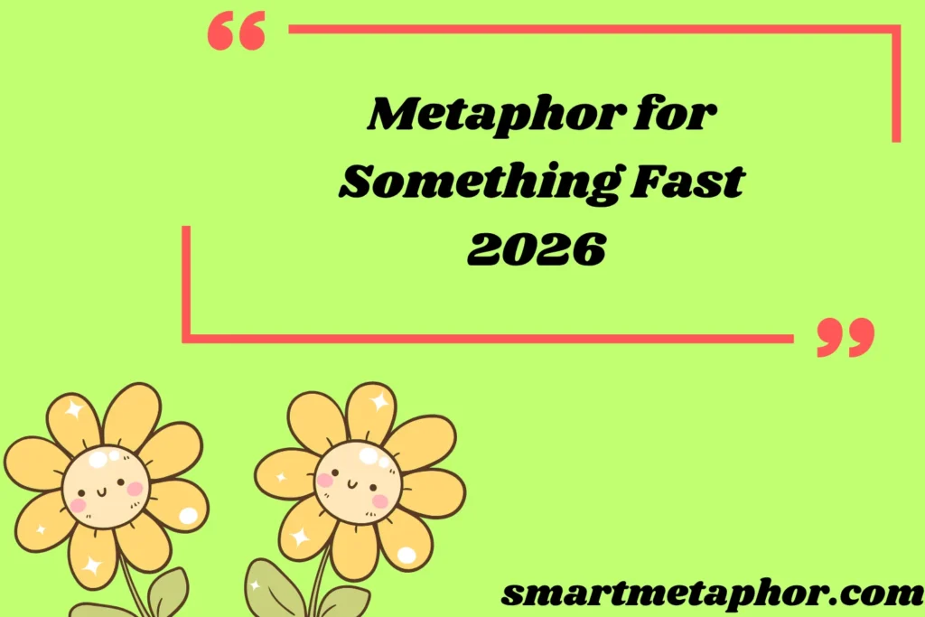 Metaphor for Something Fast