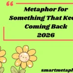 Metaphor for Something That Keeps Coming Back
