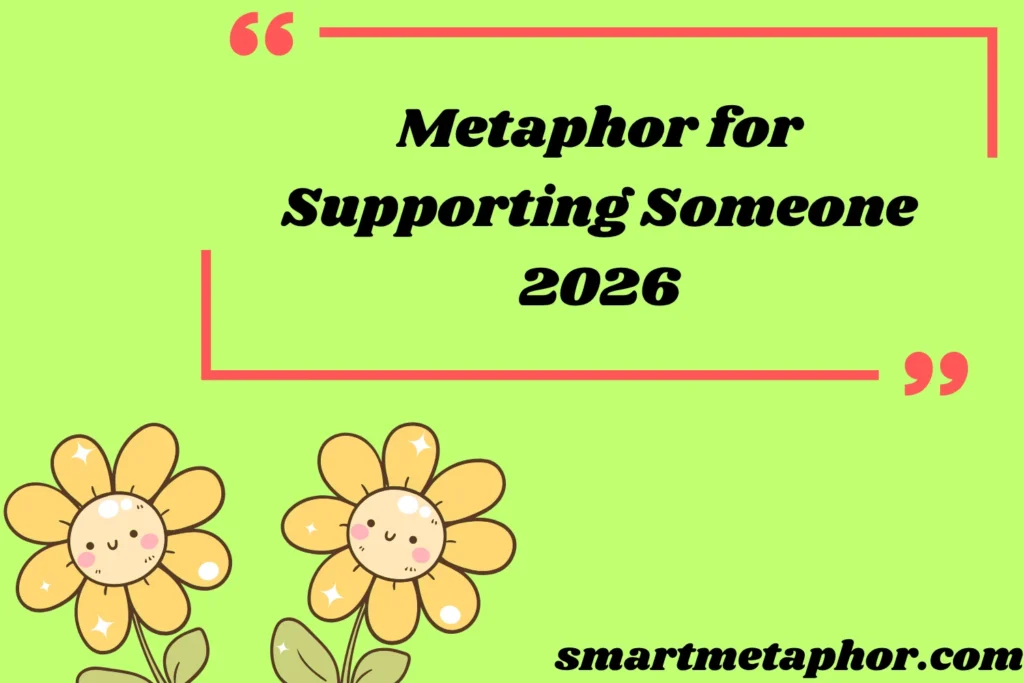 Metaphor for Supporting Someone