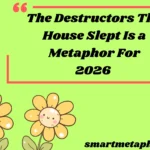 The Destructors The House Slept Is a Metaphor For