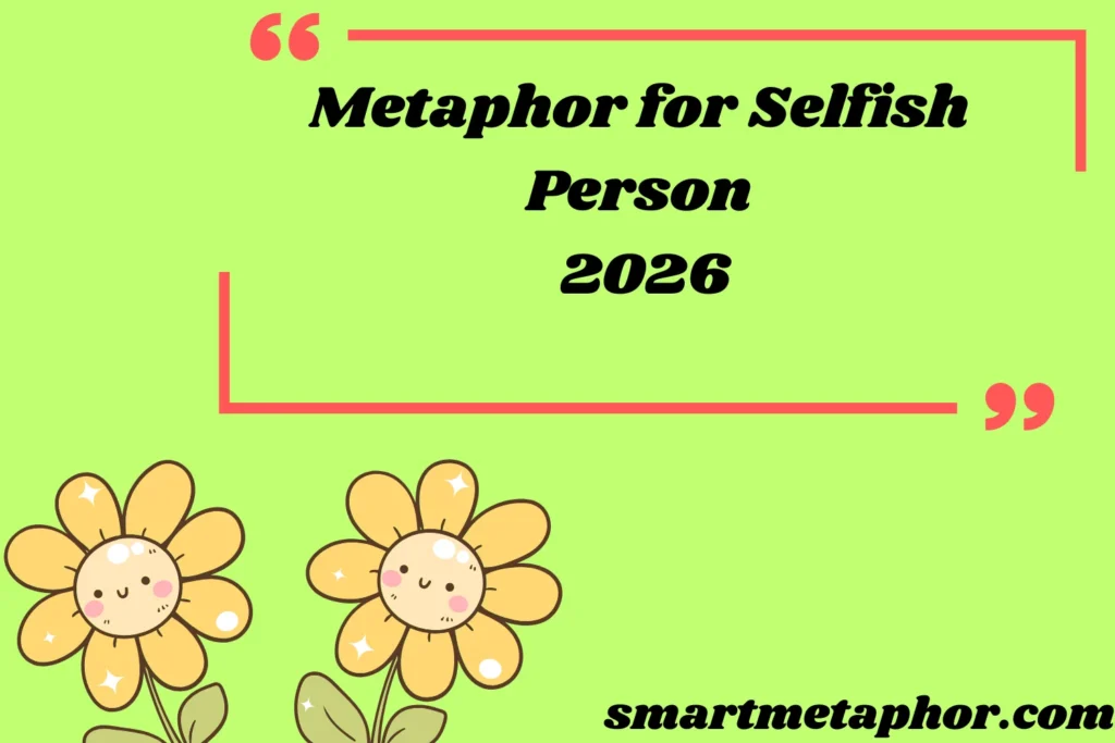 Metaphor for Selfish Person