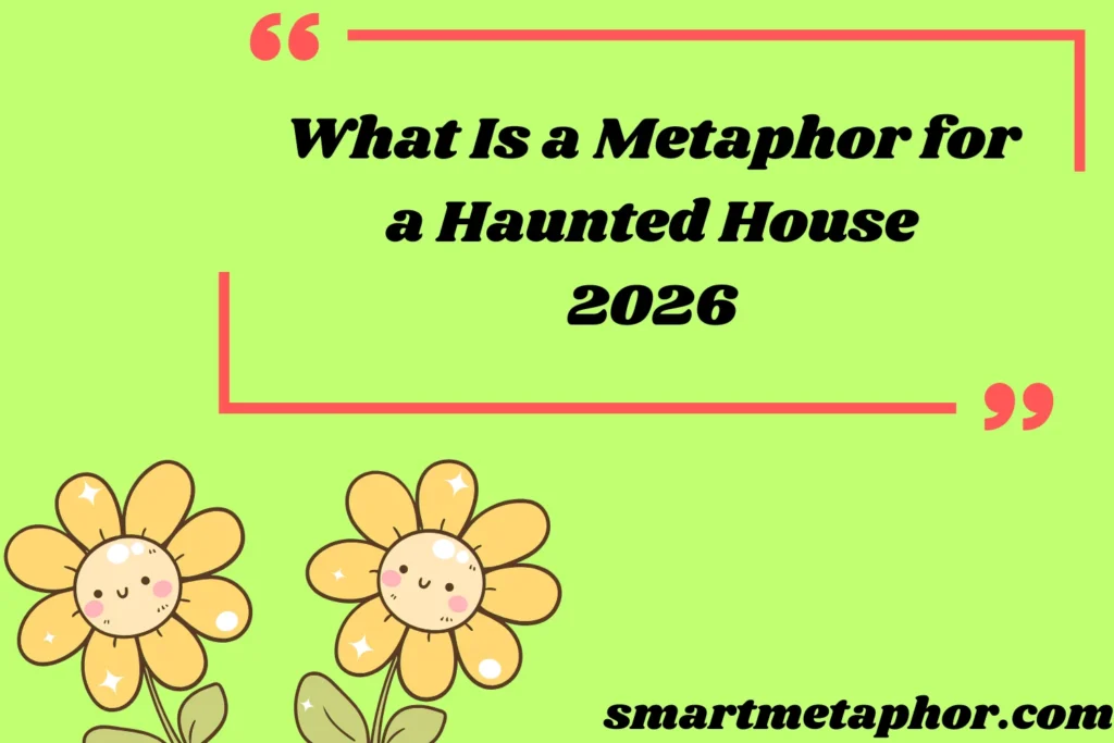 What Is a Metaphor for a Haunted House