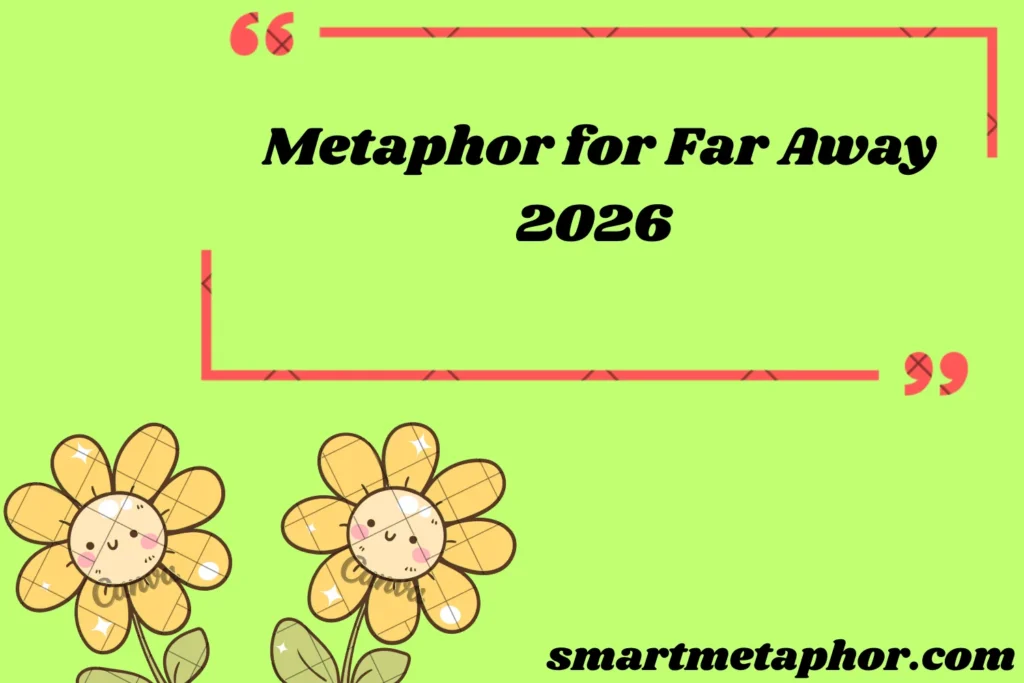 Metaphor for Far Away