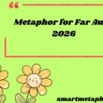 Metaphor for Far Away